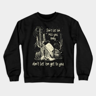 Don't Let 'em Kill You, Baby, Don't Let 'em Get To You Cowgirl Hat Western Crewneck Sweatshirt